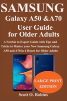 Samsung Galaxy A50 and A70 User Guide for Older Adults: A Newbie to Expert Guide with Tips and Tricks to Master your New Samsung Galaxy A50 and A70 in 4 Hours for Older Adults 1703516184 Book Cover