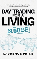 Day Trading for a Living for Noobs: Everything You Need to Know to Start Day Trading for a Living B08R9C1HQ8 Book Cover