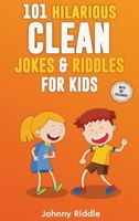101 Hilarious Clean Jokes & Riddles For Kids: Laugh Out Loud With These Funny and Clean Riddles & Jokes For Children (WITH 30+ PICTURES)! 1790510899 Book Cover