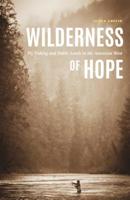 Wilderness of Hope: Fly Fishing and Public Lands in the American West 1496211804 Book Cover