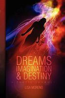 Dreams Imagination and Destiny: A Poetic Journey 1441552219 Book Cover