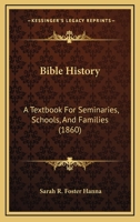 Bible History: A Textbook For Seminaries, Schools, And Families 1166470776 Book Cover