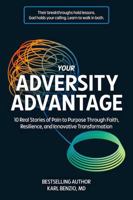 Your Adversity Advantage: 10 Real Stories of Pain to Purpose Through Faith, Resilience, and Innovative Transformation B0GWRM9QC2 Book Cover