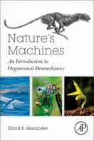 Nature's Machines: An Introduction to Organismal Biomechanics 0128044047 Book Cover