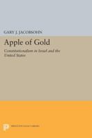 Apple of Gold: Constitutionalism in Israel and the United States 0691654018 Book Cover