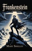 Frankenstein: The Original 1818 Unabridged and Complete Edition (A Mary Shelley Classics) 9371233753 Book Cover