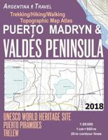 Puerto Madryn & Valdes Peninsula Trekking/Hiking/Walking Topographic Map Atlas UNESCO World Heritage Site Puerto Piramides Trelew Argentina Travel ... Map 1984218727 Book Cover