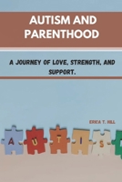 AUTISM AND PARENTHOOD: A Journey of Love, Strength, and Support. B0DYYRRHYT Book Cover