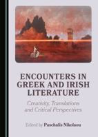 Encounters in Greek and Irish Literature: Creativity, Translations and Critical Perspectives 1527545229 Book Cover