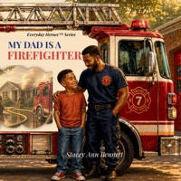 MY DAD IS A FIREFIGHTER (Everyday Heroes Series) B0GZ7DKM1N Book Cover