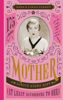 Mother Always Knows Best (At Least According to Her): 175 Jokes for the Only Angel Who Carries a Whisk 1942934424 Book Cover