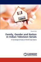 Family, Gender and Nation in Indian Television Serials: A Sociological Study of Hindi Soap Opera 3846551481 Book Cover