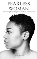 Fearless Woman: Overcoming Everything that was Meant to Destroy Me 1953760007 Book Cover