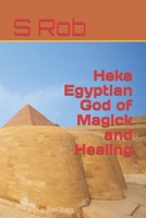 Heka Egyptian God of Magick and Healing B0BBPY957S Book Cover