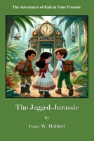 The Adventures of Kids in Time Presents: The Jagged Jurassic B0D6KQXKV2 Book Cover