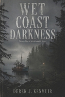 WET COAST DARKNESS: Thirteen Tales of British Columbia Terror B0GZYZM7QW Book Cover