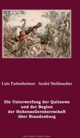 Die Unterwerfung der Quitzows und der Beginn der Hohenzollernherrschaft über Brandenburg; The subjugation of the Quitzows and the beginning of the Hohenzollern rule over Brandenburg (German Edition) 3883721034 Book Cover