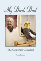 My Bird, Bud--The Corporate Cockatiel 0692008144 Book Cover