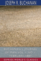 Buchanan's Journal of Man, Vol. I, No. 1: February, 1887 (Esprios Classics) 103427239X Book Cover