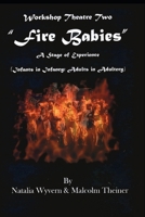 Fire Babies: Workshop Theatre Two: A Stage Of Experience B0FDFPJG6V Book Cover