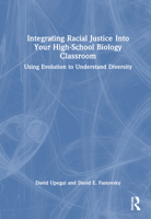 Integrating Racial Justice Into Your High-School Biology Classroom: Using Evolution to Understand Diversity 1032523840 Book Cover