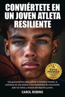 CONVIÉRTETE EN UN JOVEN ATLETA RESILIENTE: Una guía práctica para cultivar la fortaleza mental, la confianza en uno mismo y una mentalidad de ... Young Athlete Series) (Spanish Edition) 1763645959 Book Cover