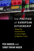The Politics of European Citizenship: Deepening Contradictions in Social Rights and Migration Policy 0857456229 Book Cover