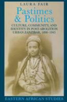 Pastimes & Politics: Culture, Community, And Identity In Post-Abolition (Eastern African Studies) 0821413848 Book Cover