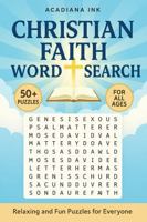 Christian Faith Word Search: Relaxing and Fun Puzzles for Everyone with Easy to Read Print about The Bible, Christian values, Inspirational Themes and ... Gift for Vacations, Holidays and Free Times 196947100X Book Cover