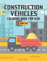 Construction Vehicles Coloring Book for Kids Ages 4-8: Fun Coloring Book For Kids ages 3-6 With Coloring Construction Trucks Planes Cars Buses and More. B08SYHDJGY Book Cover