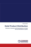 Hotel Product Distribution: Electronic Channels and Intermediaries In Hotel Service Distribution System 3659002569 Book Cover