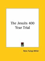 The Jesuits 400 Year Trial 1162854650 Book Cover