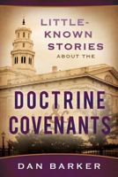Little-Known Stories about the Doctrine & Covenants 1462110541 Book Cover