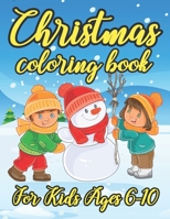 Christmas Coloring Book for Kids Ages 6-10: Creative Holiday Coloring, Drawing, Bird, Santa, Games, and Puzzle Art Activities Book for Boys and Girls Ages 6, 7, 8, 9, and 10 Years Old 1674810601 Book Cover