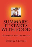 It Starts With Food: Summary and Analysis of "It Starts with Food: Discover the Whole 30 and Change Your Life in Unexpected Ways" 1502827638 Book Cover
