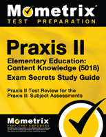 Praxis II Elementary Education: Content Knowledge (5018) Exam Secrets: Praxis II Test Review for the Praxis II: Subject Assessments 1630948128 Book Cover