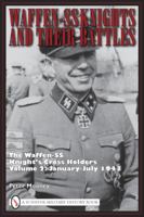 Waffen-SS Knights and Their Battles: The Waffen-SS Knight's Cross Holders Volume 2: January-July 1943 0764335278 Book Cover