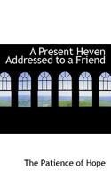 A Present Heven Addressed to a Friend 1020876964 Book Cover