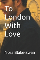 To London With Love (To Life with Love) B0F4VD5W49 Book Cover