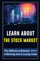 Learn About The Stock Market: The Difference Between A Winning And A Losing Trade: Forex Trading B09FSCF4BS Book Cover