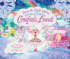 ’Twas The Night Before Christmas In Confetti Land 0997231963 Book Cover
