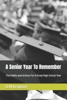 A Senior Year To Remember: The Habits and Actions For a Great High School Year B09J7NZXTL Book Cover