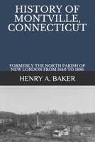 History of Montville, Connecticut: Formerly the North Parish of New London From 1640 to 1896 1015487106 Book Cover