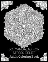 50 Mandalas for Stress Relief: (Black Background ) Adult Coloring Book for Relaxation Adult Coloring Book: Beautiful Mandalas for Stress Relief and ... Coloring Pages For Meditation And Happiness 1691111791 Book Cover