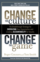 Change the Culture, Change the Game: The Breakthrough Strategy for Energizing Your Organization and Creating Accountability for Results 1591845394 Book Cover