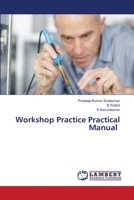 Workshop Practice Practical Manual 6206160580 Book Cover