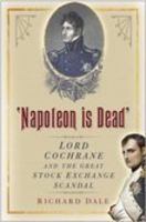 Napoleon Is Dead: Lord Cochrane and the Great Stock Exchange Scandal 0750943815 Book Cover