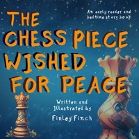 The Chess Piece Wished For Peace: A Finley Finch Early Reader and Bedtime Storybook B0C481DPF2 Book Cover