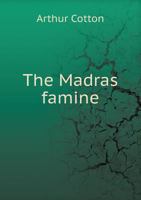 The Madras Famine: With Appendix Containing a Letter from Miss Florence Nightingale, and Other Papers Volume Talbot Collection of British Pamphlets 1149923350 Book Cover