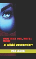 WHERE THERE'S A WILL, THERE'S A MURDER: An Ashleigh Warren Mystery (ASHLEIGH WARREN MYSTERIES) 1983004251 Book Cover